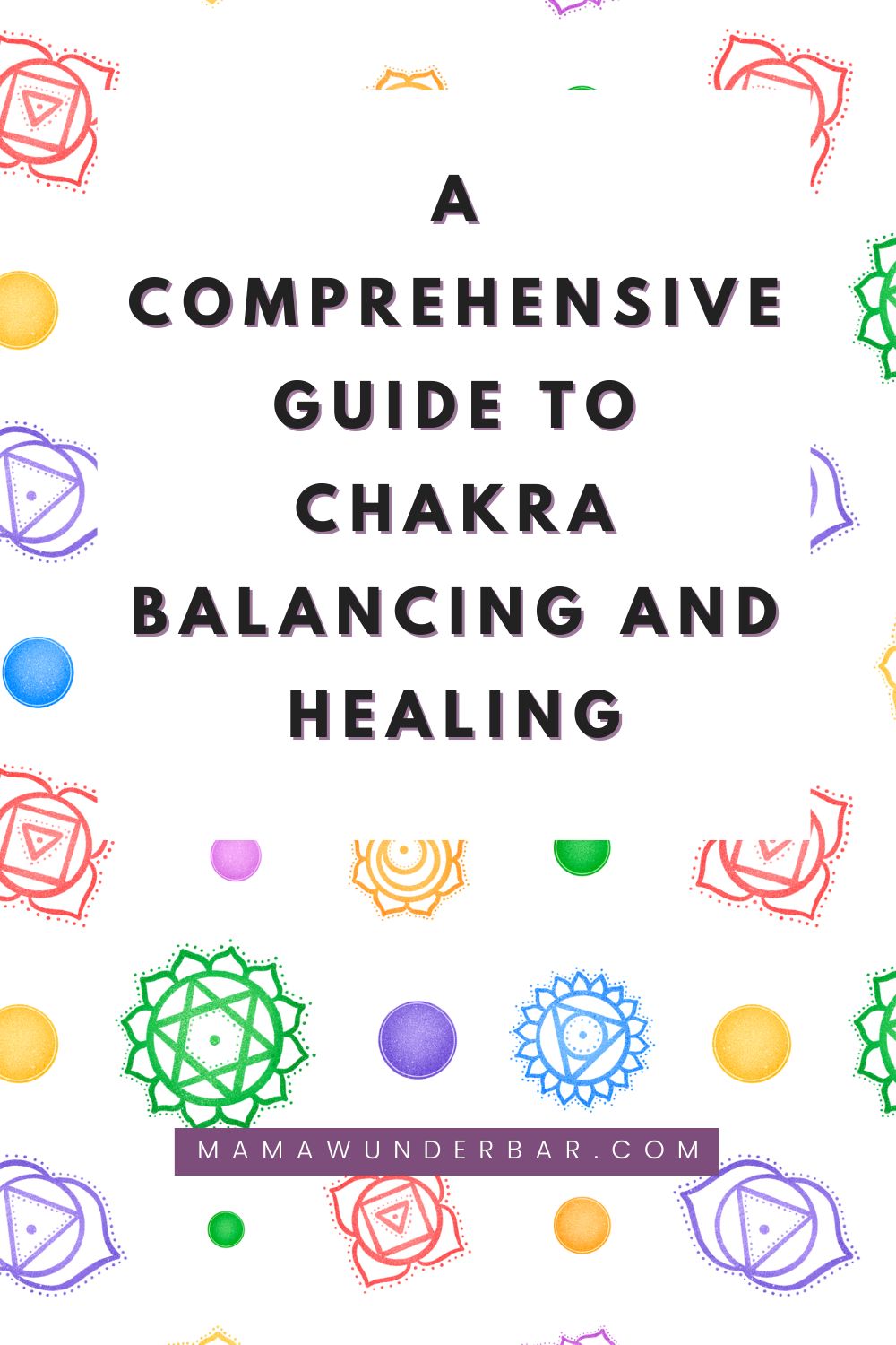 Unlocking the Power of Your Chakras: A Comprehensive Guide to Chakra Balancing and Healing with Mama Wunderbar